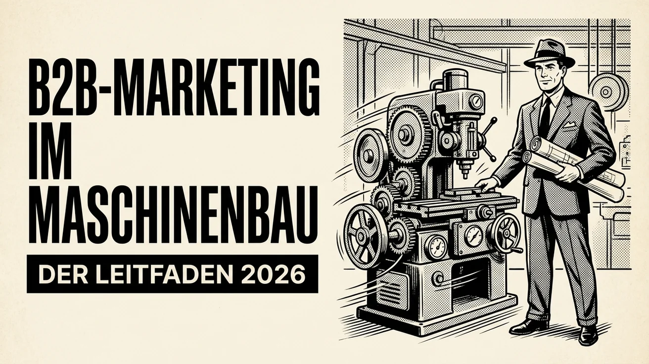 B2B-Marketing für den Maschinenbau: Der Leitfaden 2026