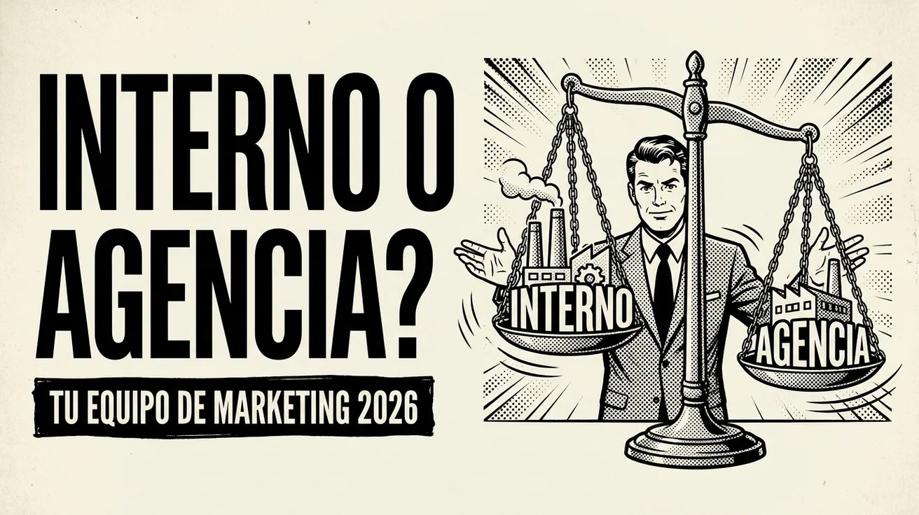 Marketing interno o agencia: cómo debe construir su equipo de marketing un fabricante en 2026